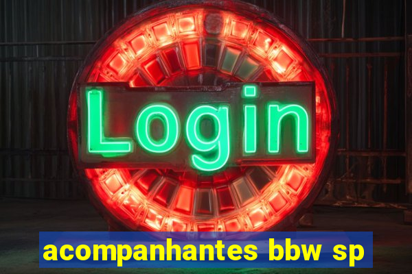 acompanhantes bbw sp