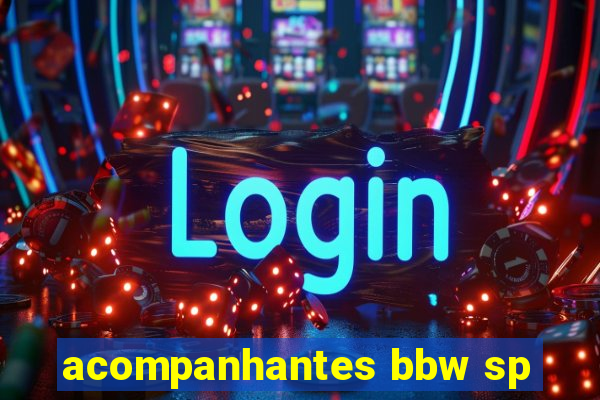 acompanhantes bbw sp