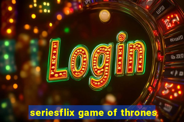 seriesflix game of thrones