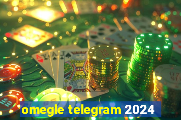 omegle telegram 2024