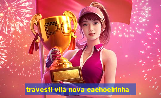 travesti vila nova cachoeirinha