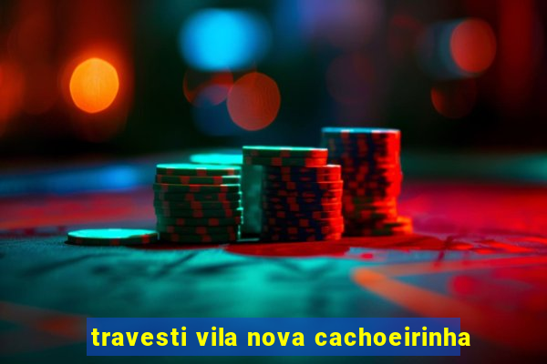 travesti vila nova cachoeirinha