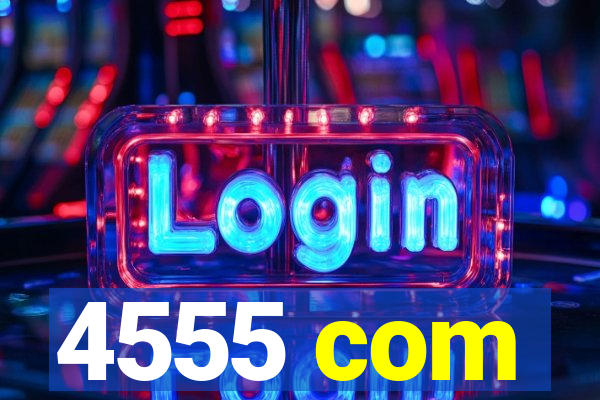 4555 com