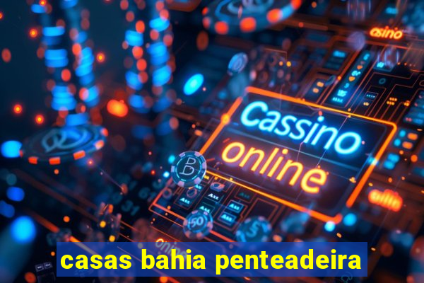 casas bahia penteadeira