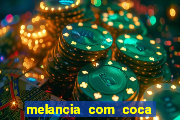 melancia com coca cola faz mal