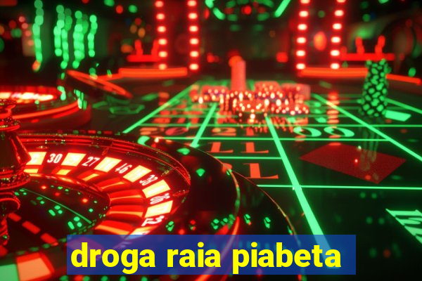 droga raia piabeta