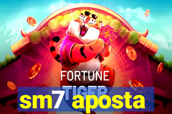 sm7 aposta