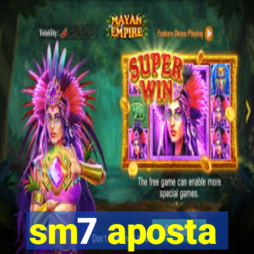 sm7 aposta