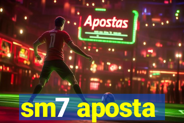 sm7 aposta