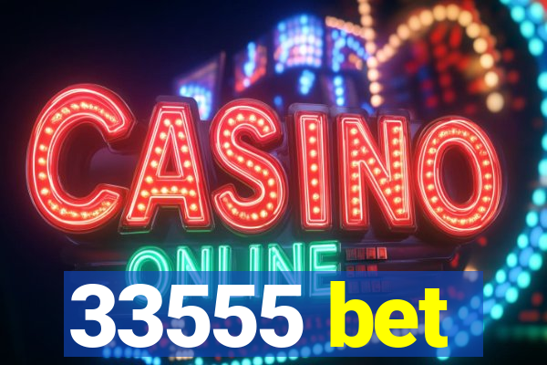 33555 bet