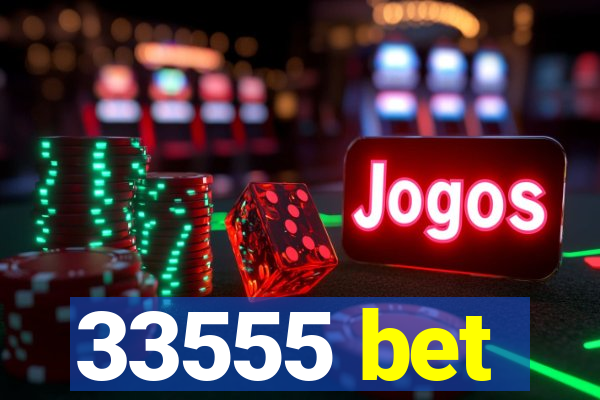 33555 bet