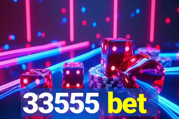 33555 bet