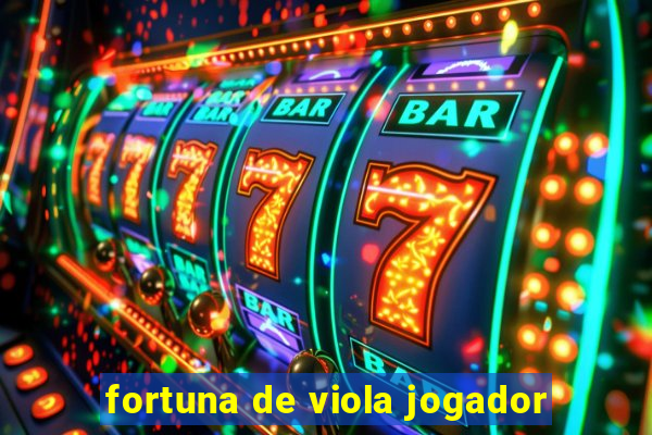 fortuna de viola jogador
