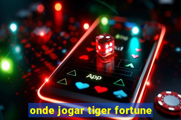 onde jogar tiger fortune