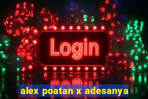 alex poatan x adesanya