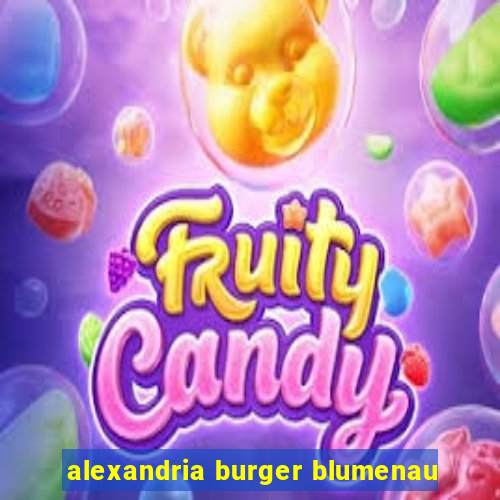 alexandria burger blumenau