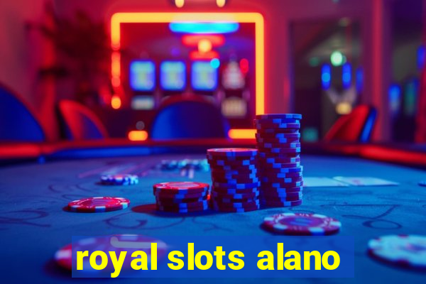 royal slots alano