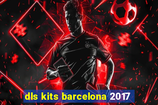 dls kits barcelona 2017