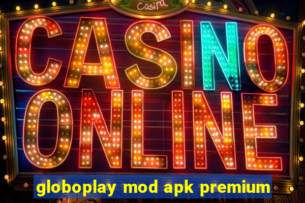globoplay mod apk premium
