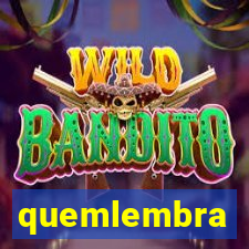 quemlembra