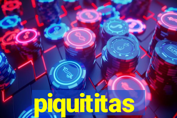 piquititas