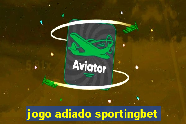 jogo adiado sportingbet