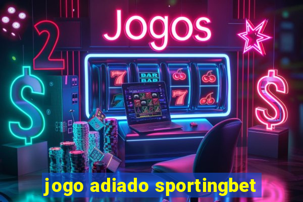 jogo adiado sportingbet