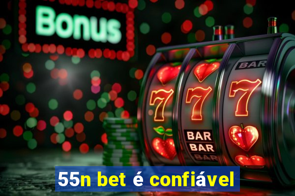 55n bet é confiável