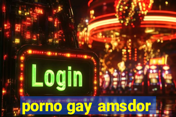 porno gay amsdor