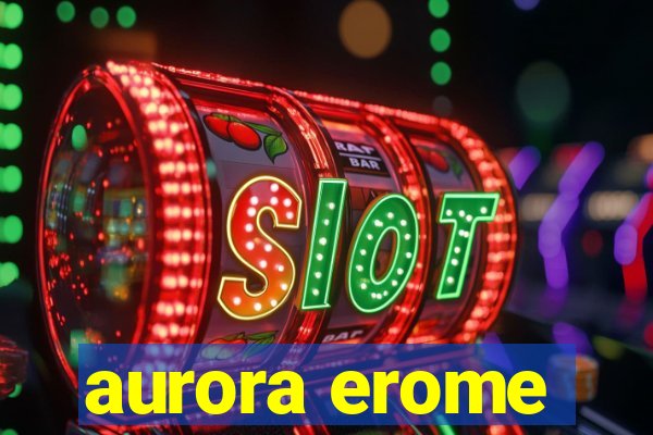 aurora erome