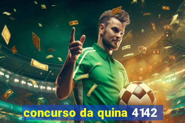 concurso da quina 4142