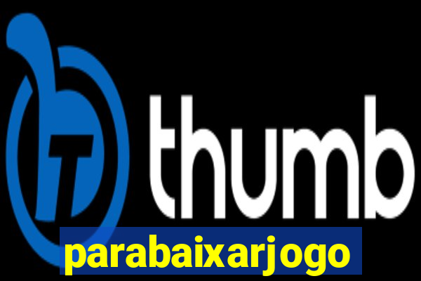 parabaixarjogo