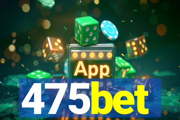 475bet