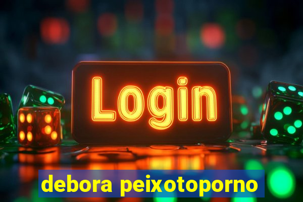 debora peixotoporno