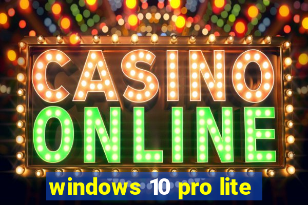 windows 10 pro lite