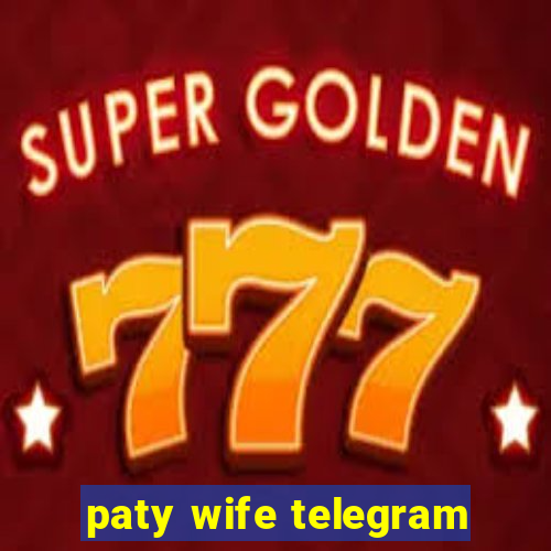 paty wife telegram