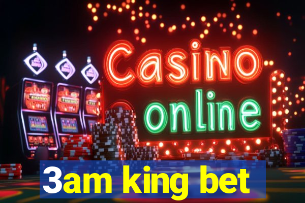 3am king bet