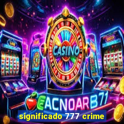 significado 777 crime
