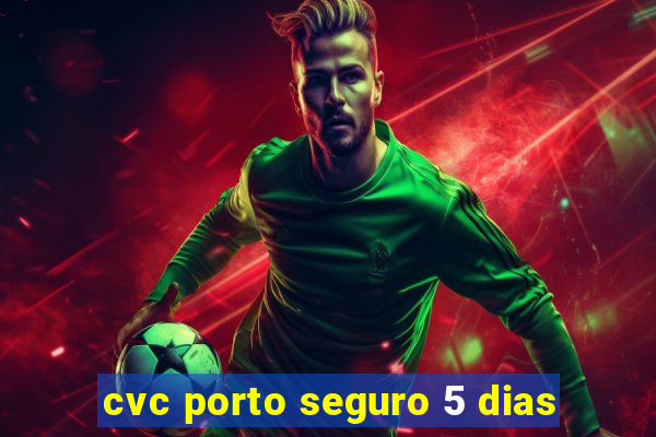cvc porto seguro 5 dias