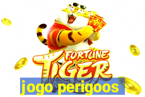 jogo perigoos