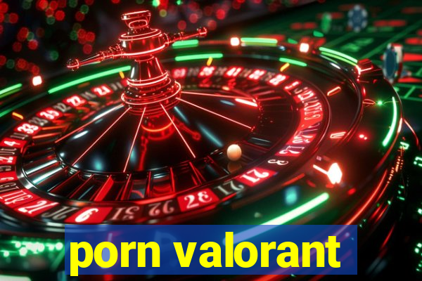 porn valorant
