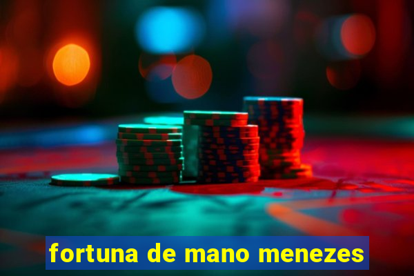 fortuna de mano menezes
