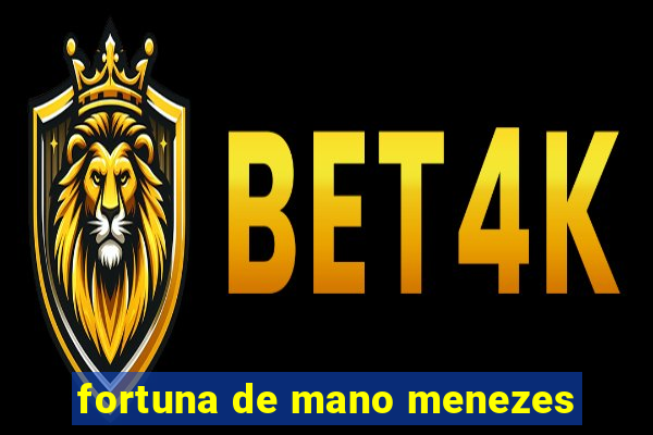 fortuna de mano menezes