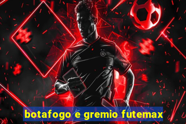 botafogo e gremio futemax