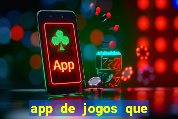 app de jogos que ganha dinheiro de verdade