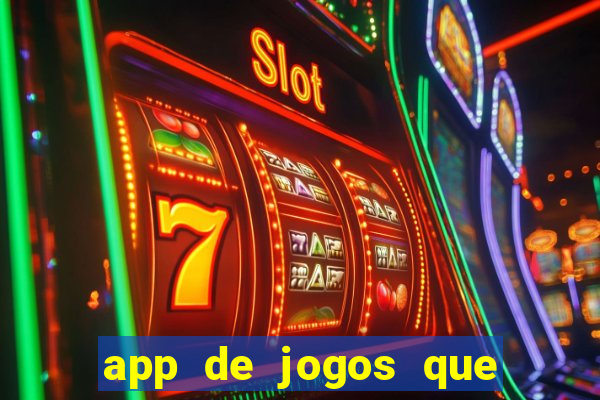 app de jogos que ganha dinheiro de verdade