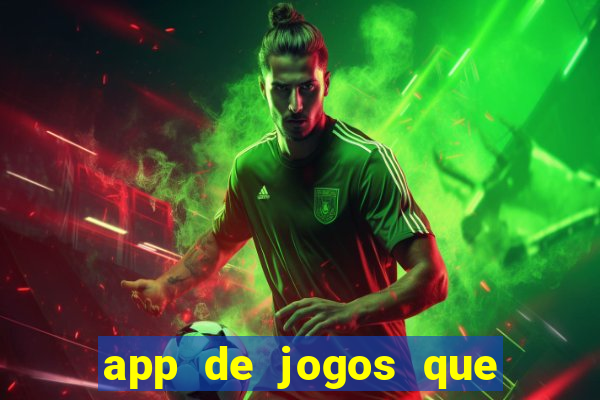 app de jogos que ganha dinheiro de verdade