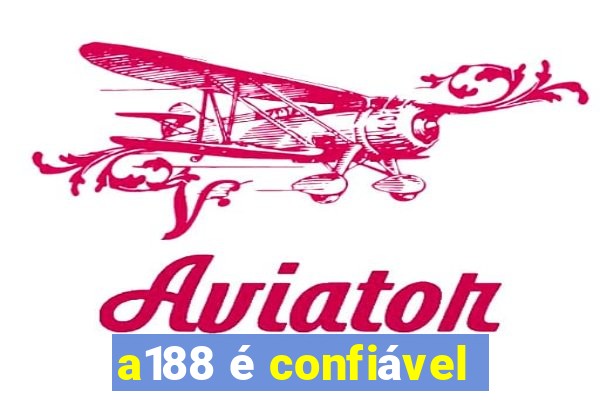 a188 é confiável