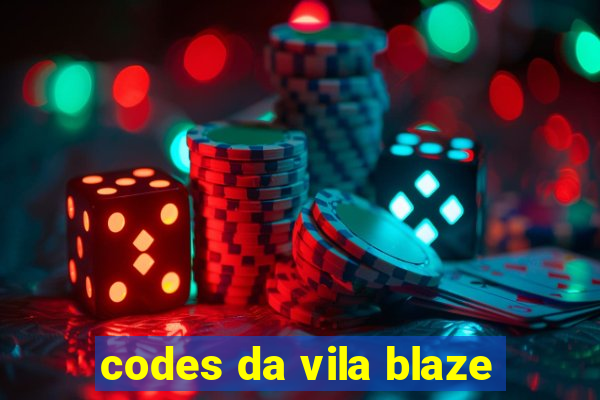 codes da vila blaze