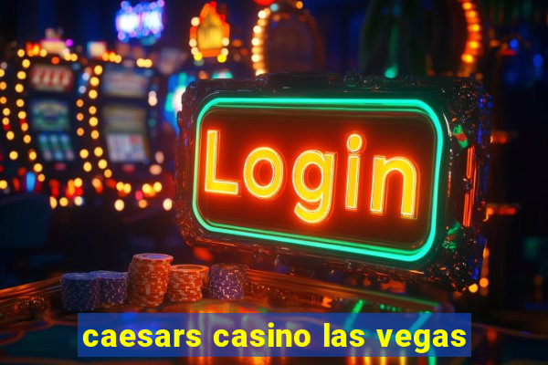 caesars casino las vegas